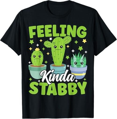 Feeling Kinda Stabby Funny Cactus Pun Succulent Plant Humor T-Shirt