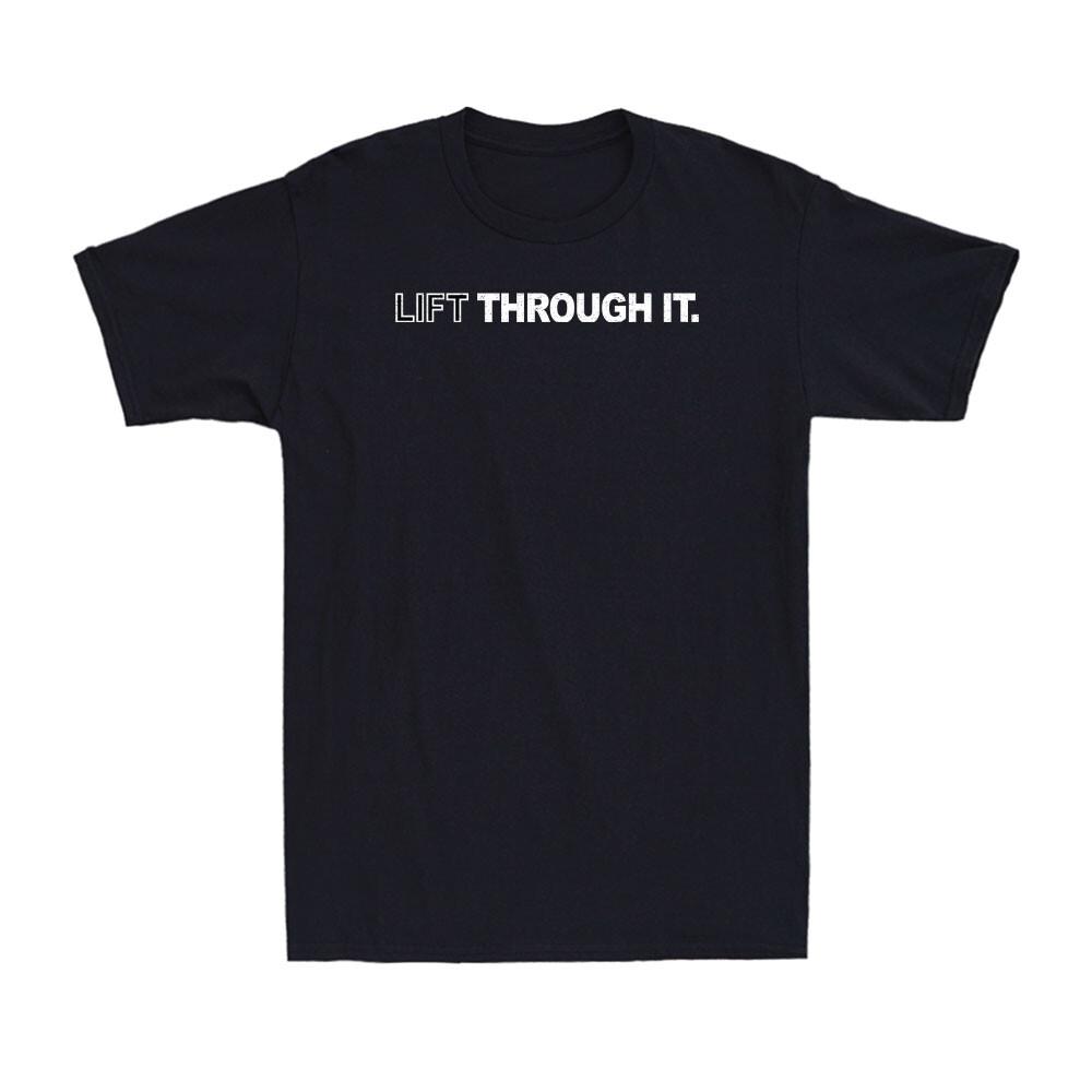 Lift Through It Humor Funny Saying Quote Vintage Men's T-Shirt Unisex T-Shirt