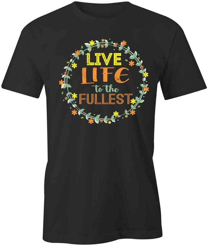 Live Life To Fullest TShirt Tee Short-Sleeved Cotton CLOTHING POSITIVE S1BCA866