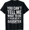You Can't Tell Me What To Do You're Not My Daughter Dad T-Shirt