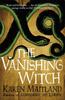 The The Vanishing Witch : A Dark Historical Tale of Witchcraft and Rebellion Book