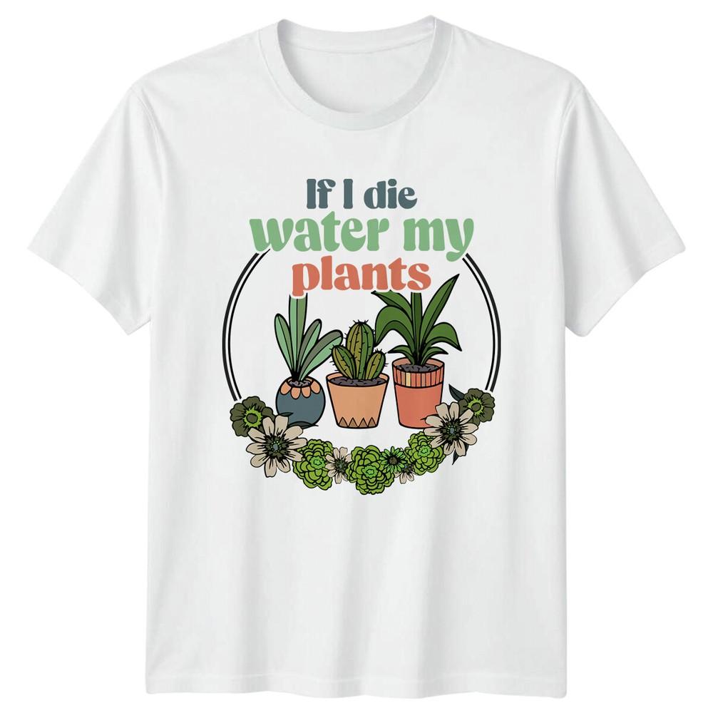 If I Die Water My Plants Gardening TShirt Plants Lover Gift