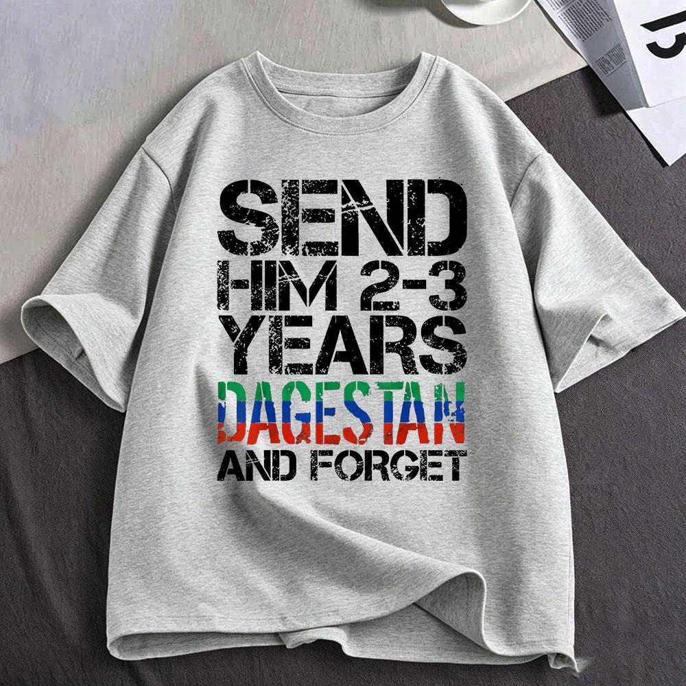 Send Him 23 Years To Dagestan And Forget Funny Meme T Shirt Unisex Unisex Clothing Cotton Oversized Short Sleeve Tshirt Streetwear