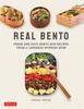 The Real Bento : Fresh and Easy Lunchbox Recipes from a Japanese Working Mom Book