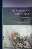 Книга The American Volunteer : A History of 4Th Regiment, Pennsylvania Volunteers, In the Spanish-American War of 1898