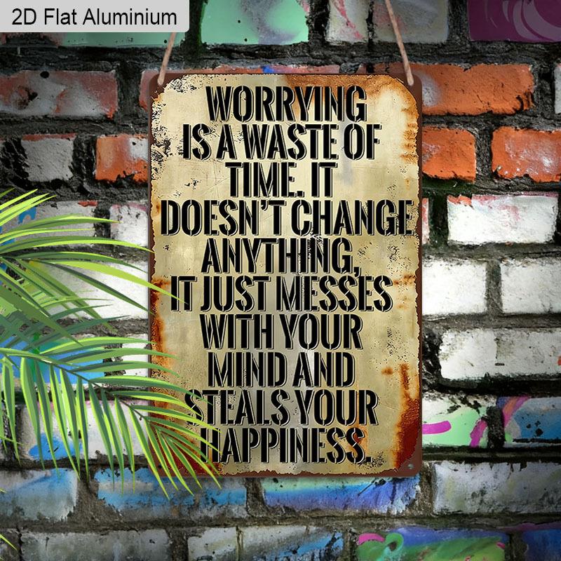 2D Flat 1pc Aluminum Sign "Worrying Is A Waste of Time It Doesn't Change Anything" Inspirational Wall Decor Plaque for Home Office Bedroom, Perfect