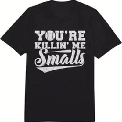 Youre Killin Me Smalls Funny Baseball T Shirt Heavyweight Cotton Bl Vintage Stretched Breathable Graphic Unisex Homme