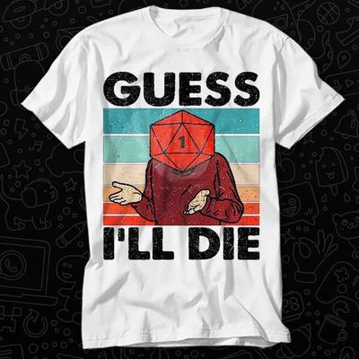 Guess I'll Die D&D Vintage Dice DnD D20 Online Gaming RPG Gamer T Shirt Gift Womens Mens Unisex Top Adult Tee Vintage Music Best Movie OZ106
