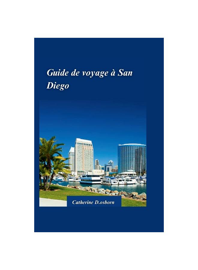 Книга Guide De Voyage A San Diego 2024 : Decouvrez Le Meilleur De La Plus Belle Ville d'Amerique: Plages, Attractions Et Tresors Caches