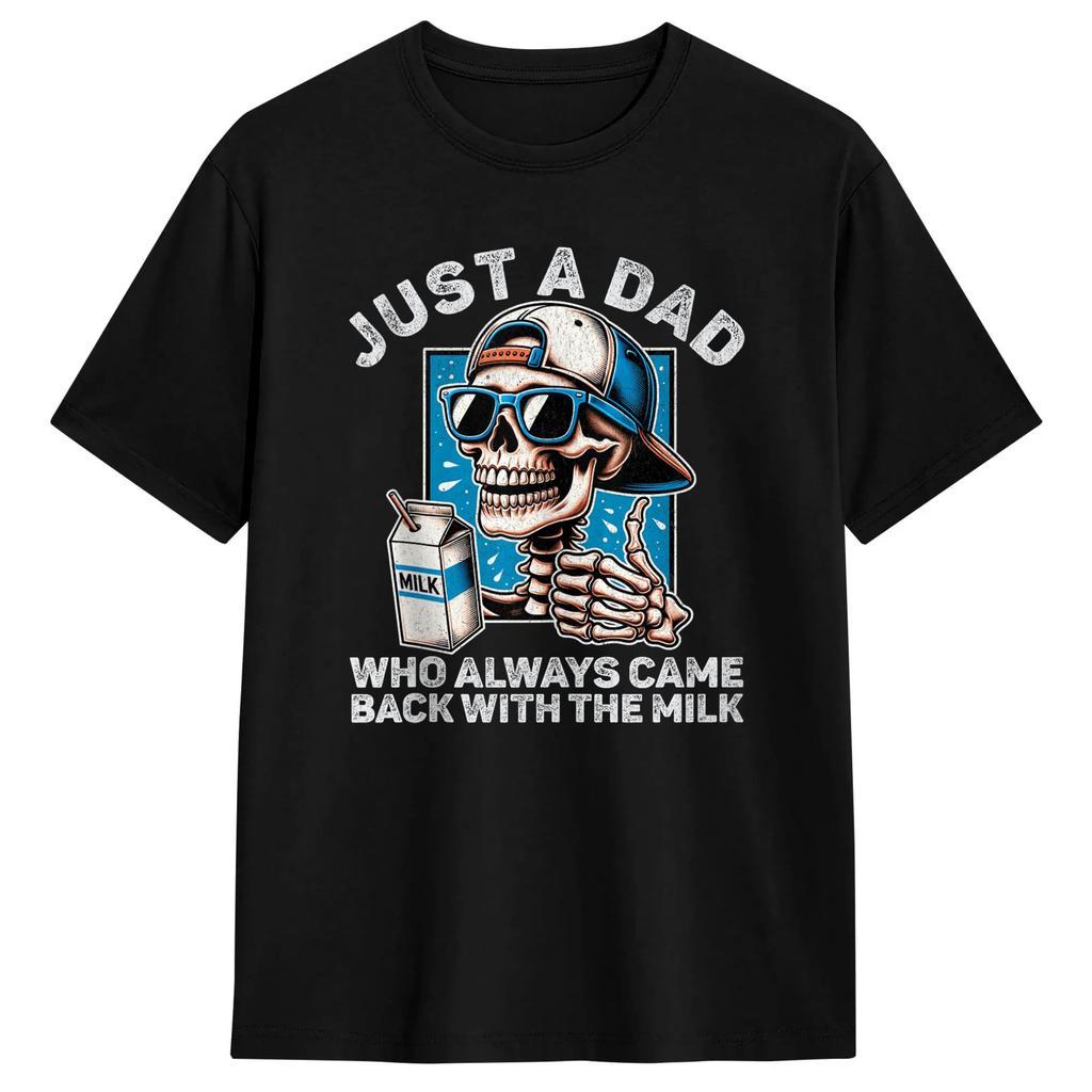 Just A Dad Who Always Came Back With The Milk Tshirt Hipster Tshirts Short Sleeve Streetwear Tops Summer Plus Size Clothing