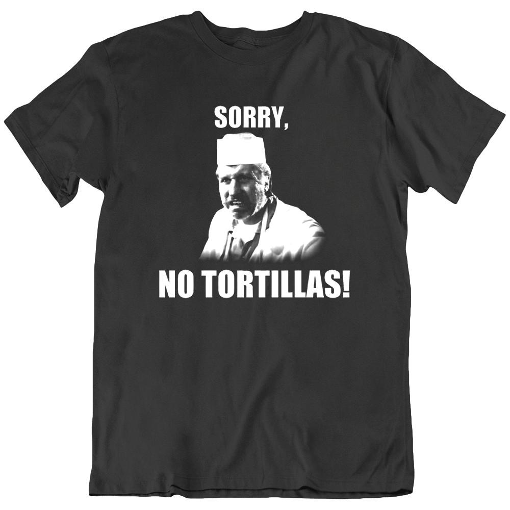 Sorry No Tortillas Blood in blood out T Shirt Tee Gift New Unisex T-Shirt
