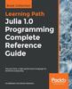 Книга Julia 1.0 Programming Complete Reference Guide : Discover Julia, a High-performance Language for Technical Computing