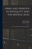 Книга Arms and Armour In Antiquity and the Middle Ages : Also a Descriptive Notice of Modern Weapons