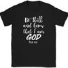 Be Still and Know That I Am God T-Shirt Christian Religious Jesus Tee
