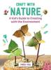 Книга Craft with Nature : A Kid's Guide To Creating with Materials from the Great Outdoors : 1
