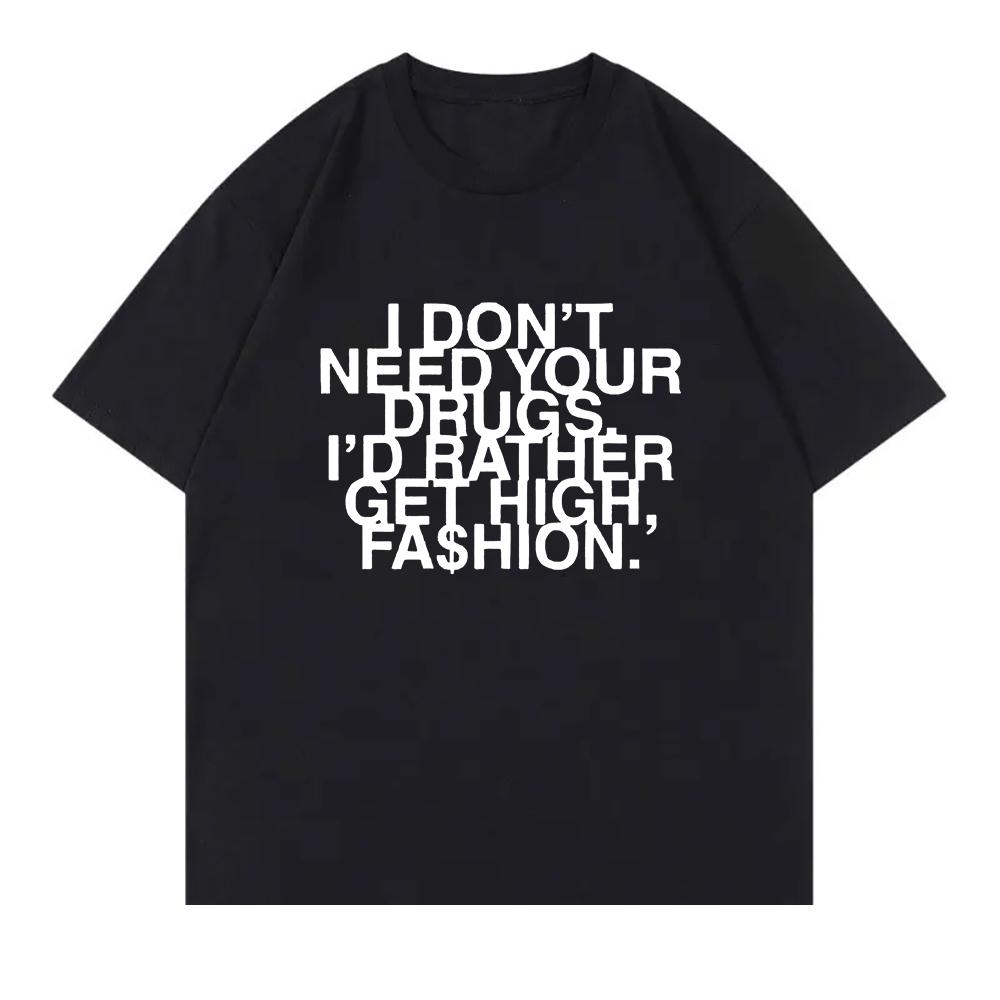 I Don’t Need Your Drugs I’d Rather Get High Fashion TShirt 2025 Addison Rae Men/women Clothing Retro Harajuku Cotton TShirts Top
