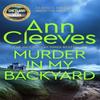 Murder In My Backyard by Ann Cleeves Paperback Book 9781529070545