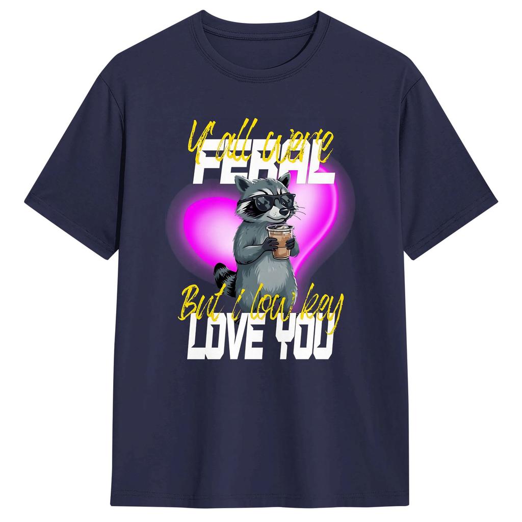 Yall Were Feral But I Lowkey Love You T Shirts For Unisex 100 Cotton Vintage Tshirt O Neck Tee Shirt Short Sleeve Clothes 6xl