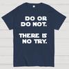 Do Or Do Not. There Is No Try Unisex 100% Cotton Summer Casual Cool Loose T-Shirt
