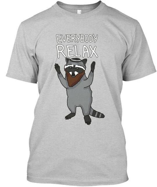 Relax The Raccoon Everybody 100% Cotton T-shirt Mens Tees Top Made in the USA T-Shirt Tee Top Unisex