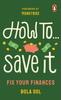 Книга How To Save It : Fix Your Finances