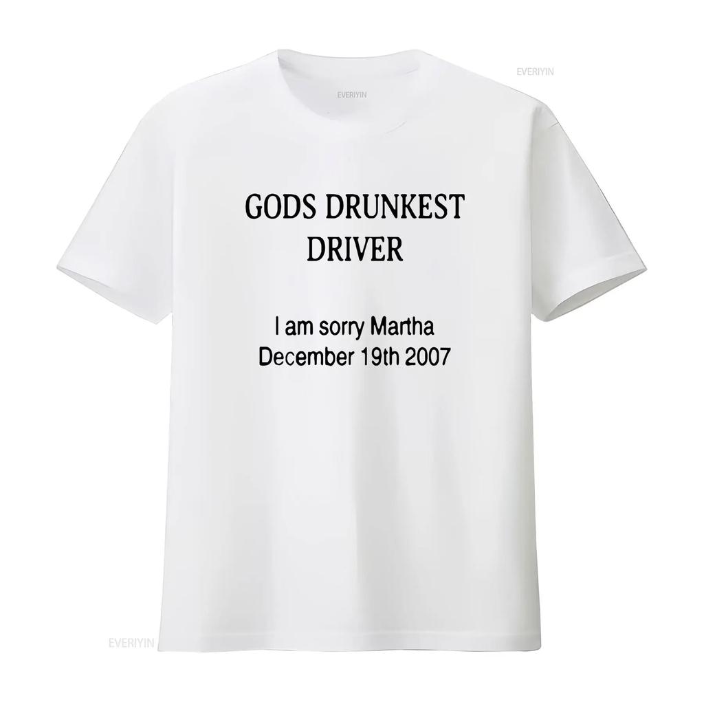 Vintage Style God'S Drunkest Driver I Am Sorry Martha December 19Th 2007 T Shirt vintage Washed Soft homme Stretched fashion
