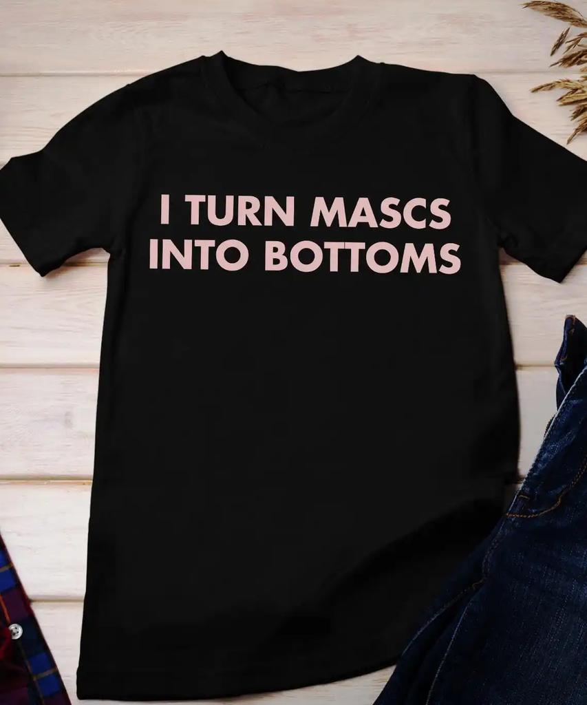 Womens I Turn Mascs Into Bottoms T Shirt Kiss More Girls Lesbian LGBTQ Pride Parade Design