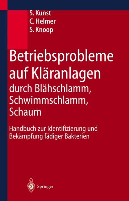 The Betriebsprobleme Auf Klaranlagen Durch Blahschlamm, Schwimmschlamm, Schaum : Handbuch Zur Identifizierung Und Bekampfung Fadiger Bakterien Book