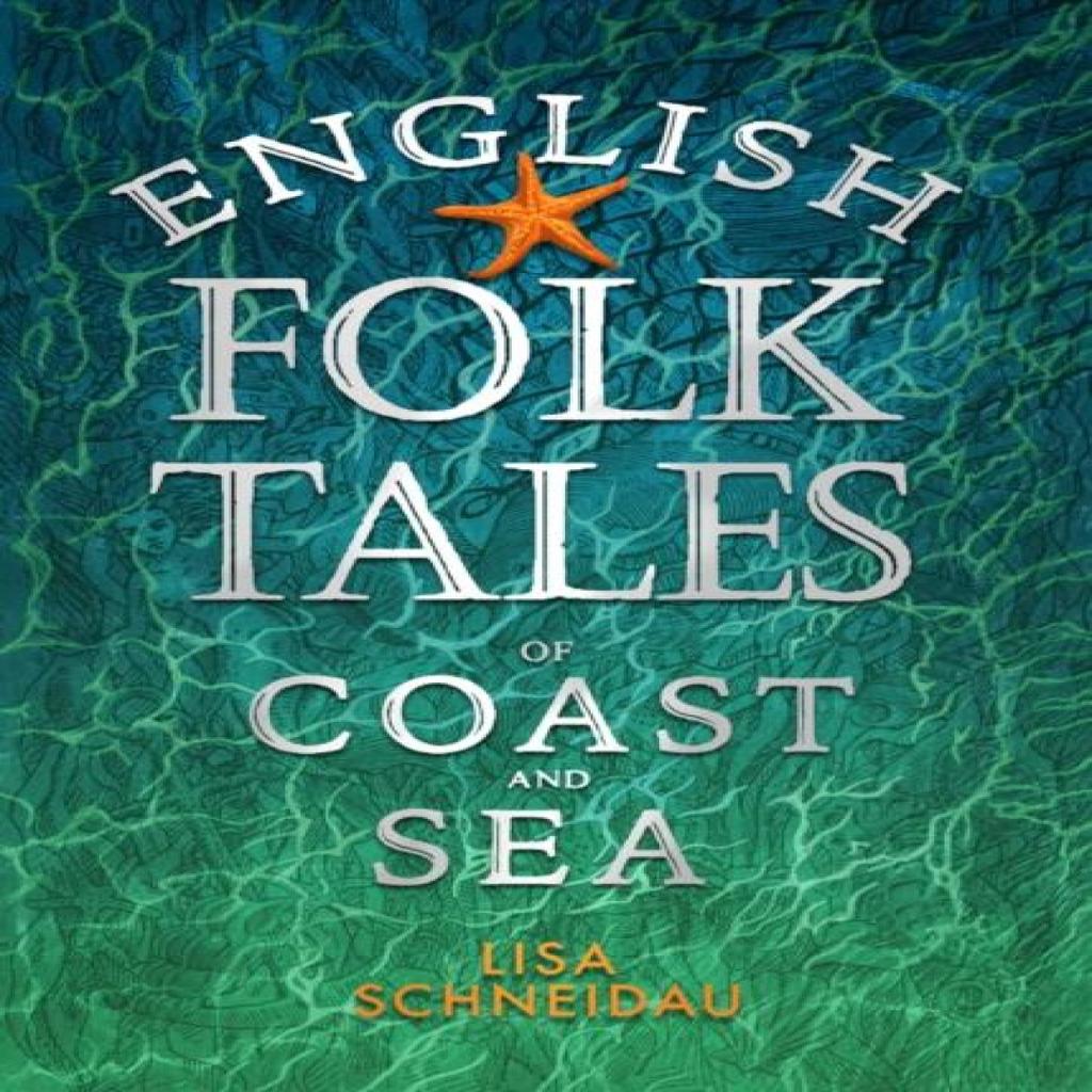 English Folk Tales of Coast and Sea by Lisa Schneidau Hardback Book 9781803994239