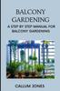 The Balcony Gardening : A Step by Step Manual for Balcony Gardening Book
