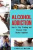 Книга Alcohol Addiction : How To Stop Drinking and Recover from Alcohol Addiction : 1