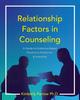 Книга Relationship Factors In Counseling : A Guide for Evidence-Based Practice In Practicum and Internship
