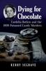 Книга Dying for Chocolate : Cordelia Botkin and the 1898 Poisoned Candy Murders