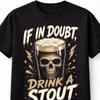 If In Doubt Drink A Stout Skull Beer Gothic Humor Pub Graphic Unisex TShirt
