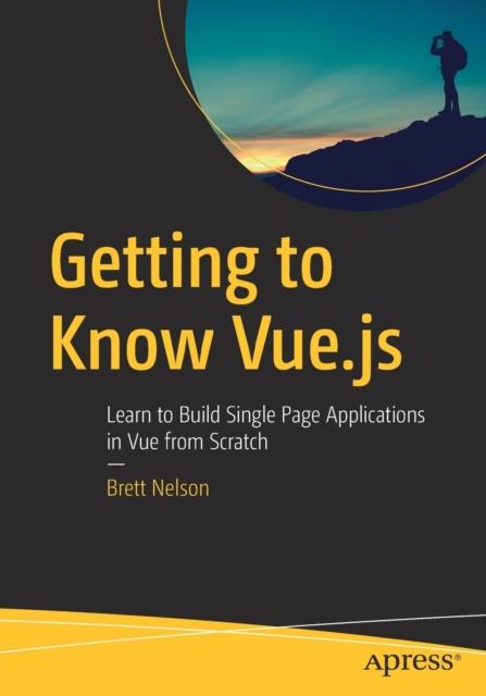 Книга Getting To Know Vue.js : Learn To Build Single Page Applications In Vue from Scratch