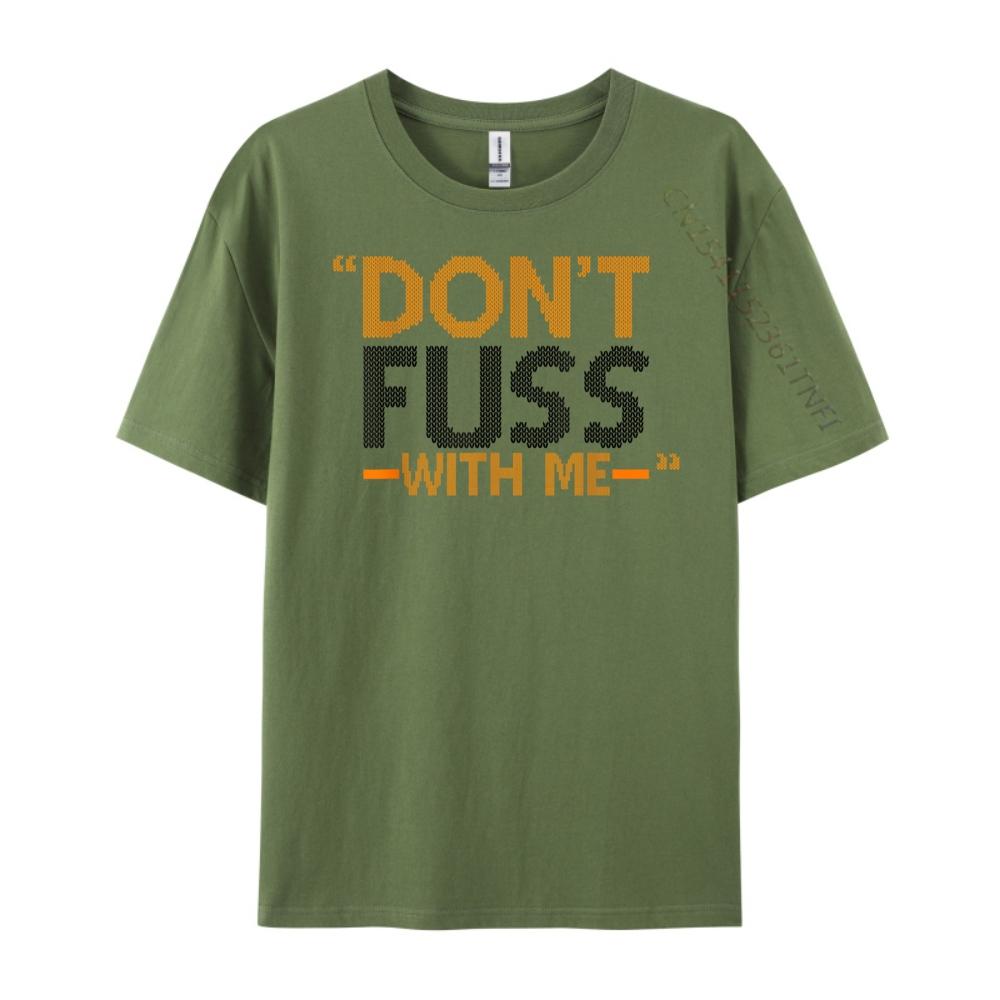 Don T Fuss With Me Mrs Doubtfire Luxury Designer Funny T Shirts Printing