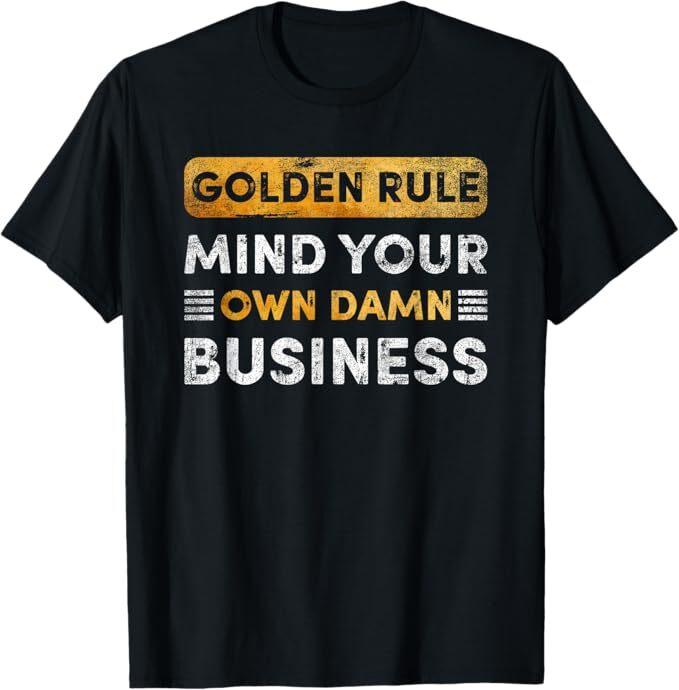 Tim Walz - Golden Rule - Mind Your Own Damn Business T-Shirt