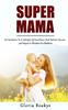 Книга Super Mama : An Invitation To A Lifestyle Of Excellence And Holistic Success: 3rd Sequel To Wisdom For Mothers