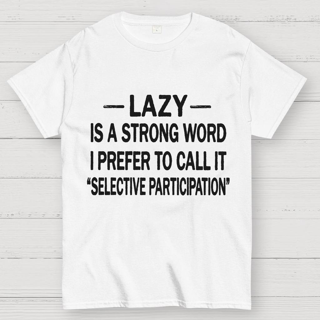 Lazy Is A Strong Word I Prefer To Call It "Selective Participation" Cotton Summer Casual Cool Loose T-Shirt