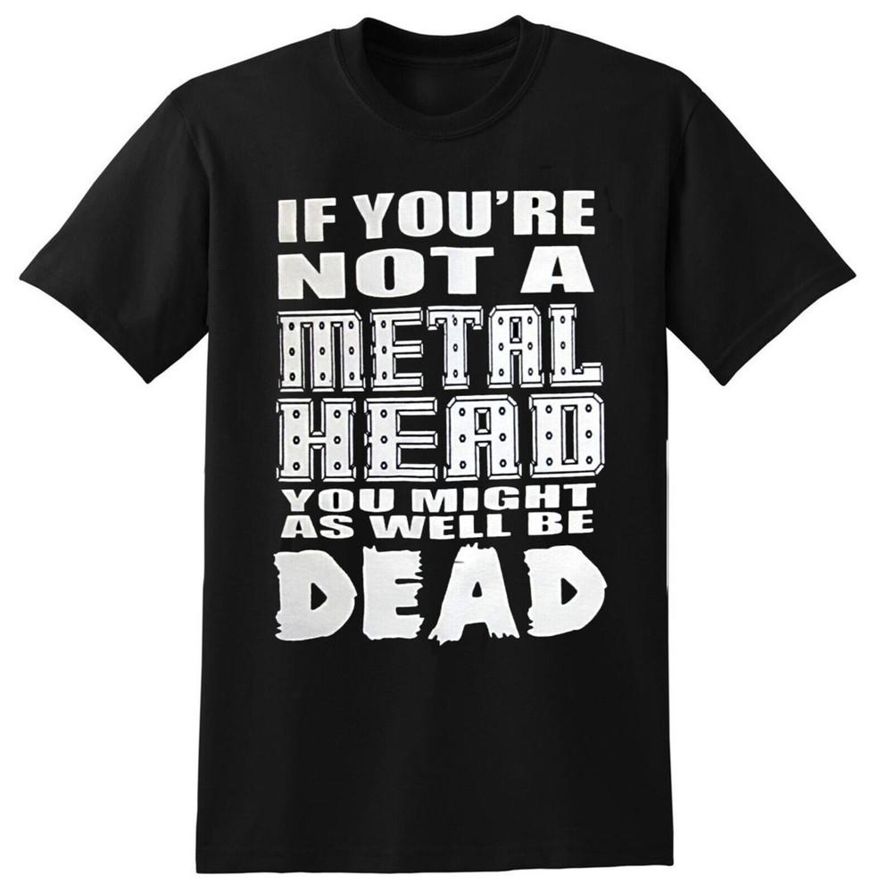 IF YOU'RE NOT A METALHEAD YOU MIGHT AS WELL BE DEAD SHIRT SMALL heavy metal OOP Unisex T-Shirt