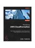 Книга Mastering AWS CloudFormation : Build Resilient and Production-ready Infrastructure In Amazon Web Services with CloudFormation