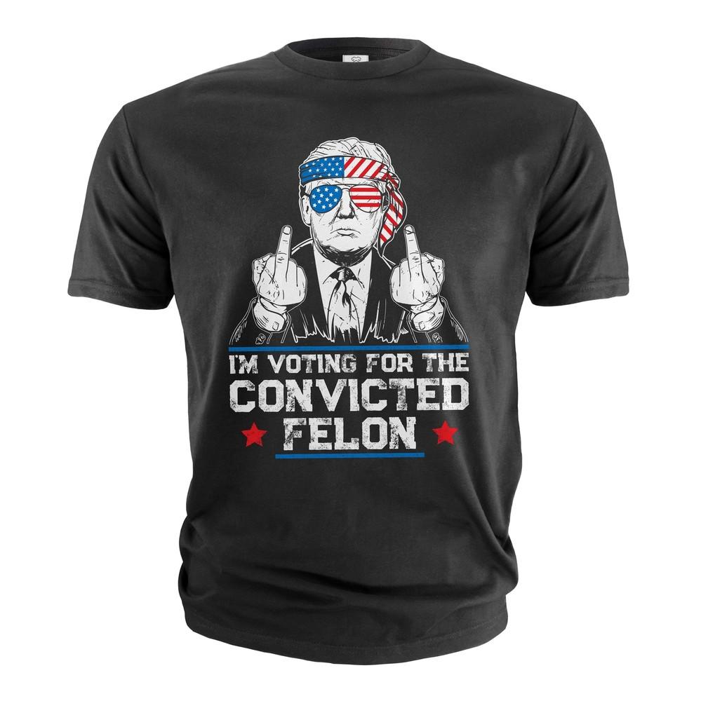 Donald Trump Support Shirt Voting For Convicted Felon Tee Shirt Political Shirts