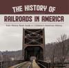 Книга The History of Railroads In America Train History Book Grade 6 Children's American History