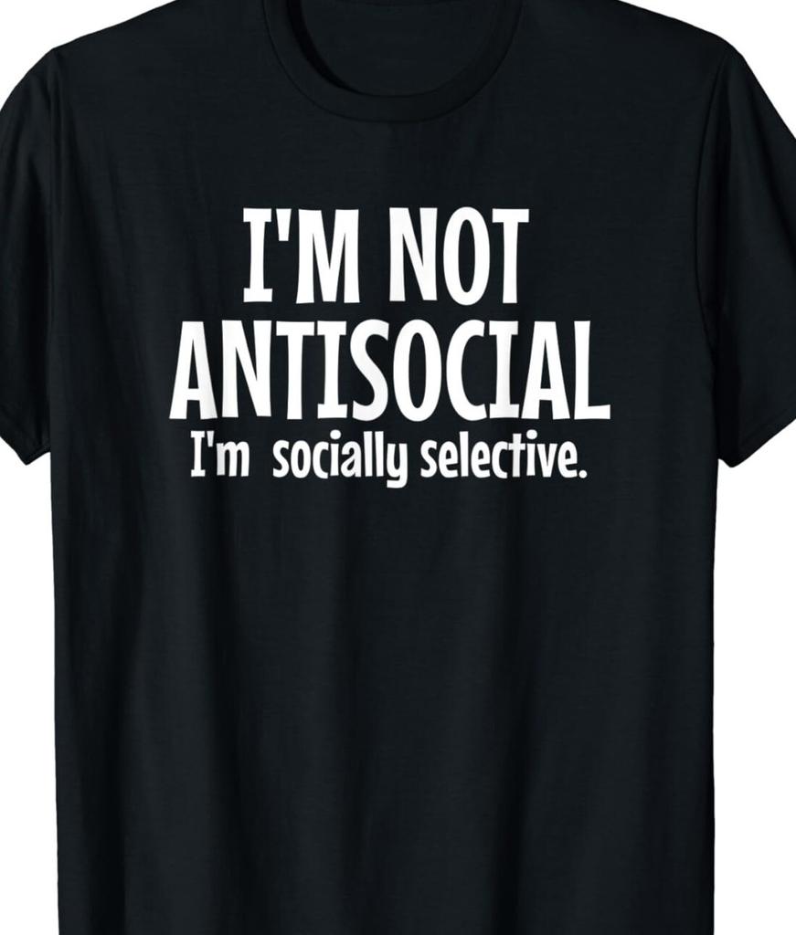 I'm not Anti Social I'm Socially Selective Funny T shirt tee