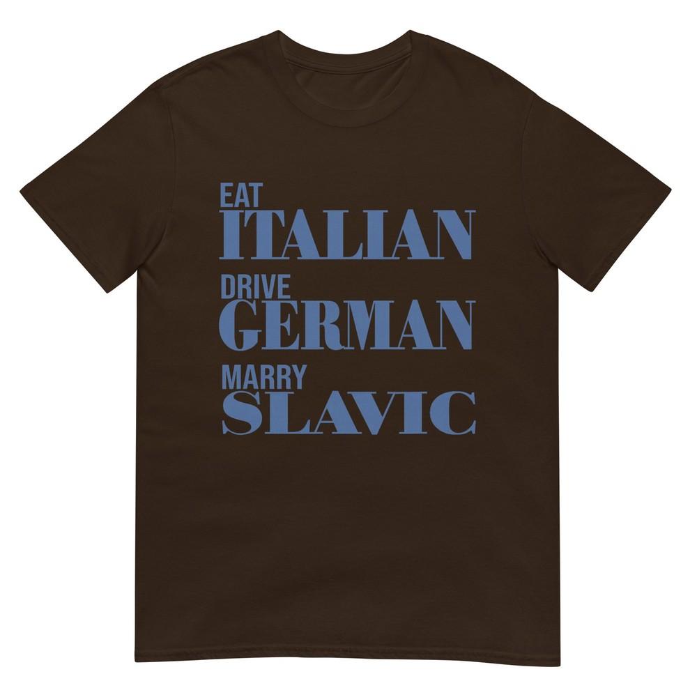 Eat Italian Drive Gerunisex Marry Slavic Funny Quote Car Humor Tshirt