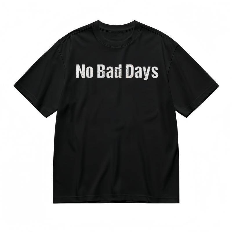 Comfy Slight Stretch Breathable Classic T-Shirt NO BAD DAYS Slogan Tee