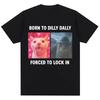 Born To Dilly Dally Forced To Lock In Funny Meme T-Shirts Humor Cat Graphic Fashion T Shirt Men's Women Oversized Cotton T-shirt