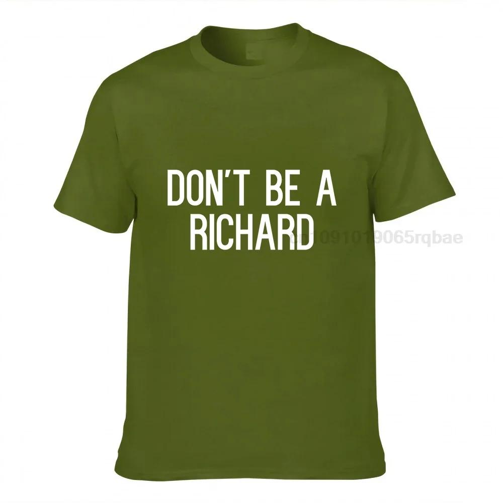 Dont Be A Richard Sarcastic Joke Funny Saying Meme Tshirt Cotton Top Tshirts For Unisex Slim Fit Tops T Shirt Coupons Birthday