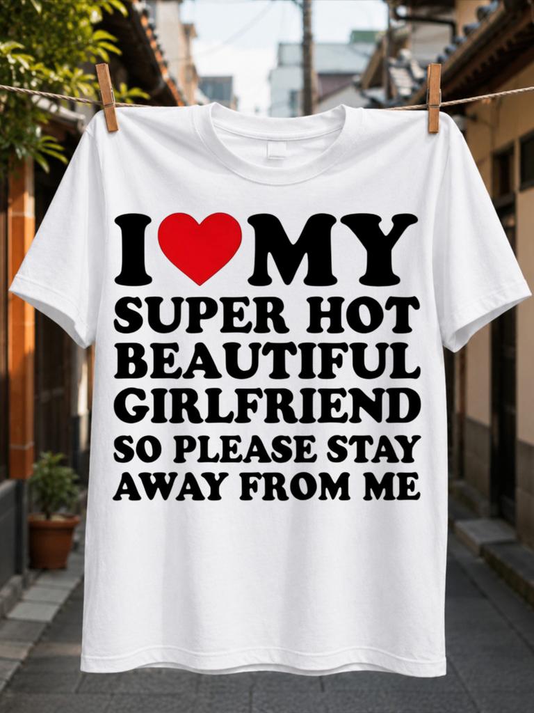 I Love My Super Hot Beautiful Girlfriend Retro Typography With Red Heart Loyal Boyfriend Humor Tee Unisex All Tshirt