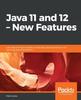 Книга Java 11 and 12 - New Features : Learn About Project Amber and the Latest Developments In the Java Language and Platform